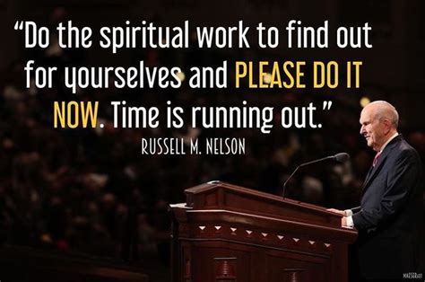 Running out of time quotes. Spiritual work - do it now. Time is running out. Russell M ...