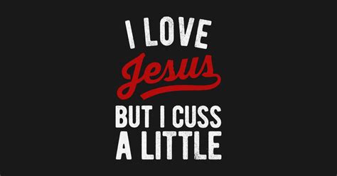 Point is, i do love jesus. I Love Jesus But I Cuss A Little - I Love Jesus But I Cuss A Little - Sticker | TeePublic