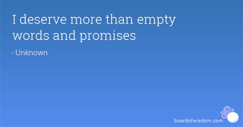 Promises are the uniquely human way of ordering the future, making it predictable and reliable to the extent that this is humanly possible. Empty Promises Quotes. QuotesGram