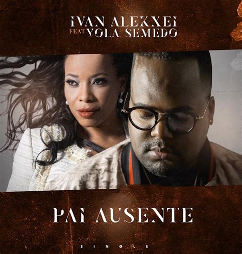 Mais acessadas de yola semedo. Ivan Alekxei ft. Yola Semedo - Pai Ausente (Semba) | Baixar músicas grátis, Musicas novas ...