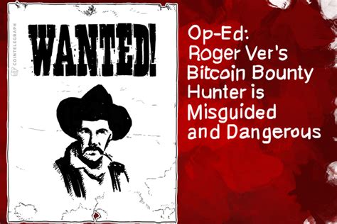 Bitcoin, as well as other digital currencies are offered up as rewards for completing tasks all the time. Op-Ed: Roger Ver's Bitcoin Bounty Hunter is Misguided and Dangerous