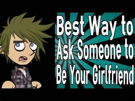 Maybe you would like to learn more about one of these? Best Way to Ask Someone to Be Your Girlfriend - YouTube