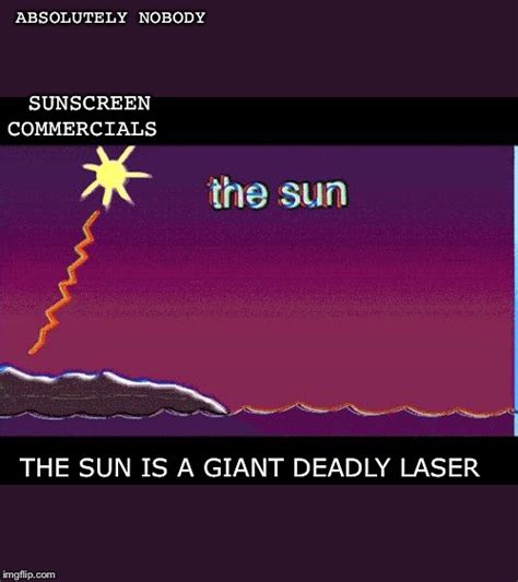 Your deadly laser is gonna be more of a flashlight. Image tagged in the sun is a deadly laser - Imgflip