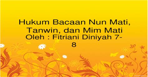 Adapun belajar tajwid secara praktik yang terbaik adalah dengan talaqqi dengan seorang guru yang menguasai ilmu tajwid baik teori maupun praktik. Hukum Bacaan Nun Mati, Tanwin, Dan Mim Mati