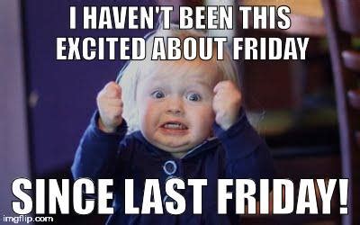 Here's an awesome happy friday meme collection for you. Yay Friday! It's parkrun eve. :) Looking... - Bibra Lake ...