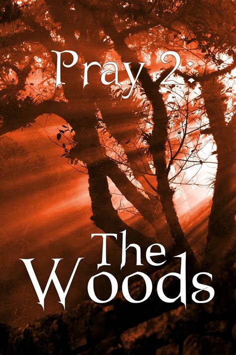 Maybe you would like to learn more about one of these? Pray 2: The Woods Pictures - Rotten Tomatoes