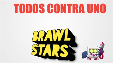 No vuelvo a publicar videos tan largos, llevo 4 horas intentando subir esto x''d —la. TODOS CONTRA UNO En BRAWL STARS 🤖 🤖 🤖 - YouTube