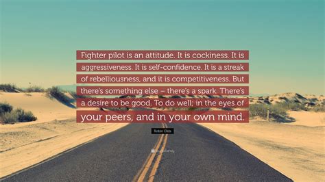 List of top 5 famous quotes and sayings about fighter pilot wingman to read and share with friends on your facebook, twitter, blogs. Robin Olds Quote: "Fighter pilot is an attitude. It is ...