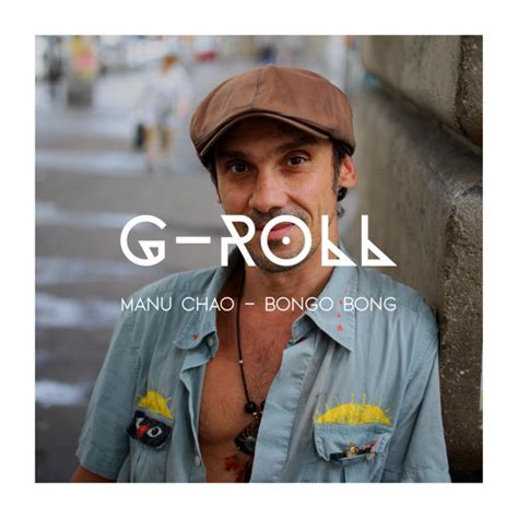 It is a remake of king of bongo, song from manu chao's previous band mano negra, which has its roots in a 1939 recording of king of the bongo bong by the trumpeter roy eldridge. Manu Chao - Bongo Bong (G-Roll Remix) by G-Roll | G Roll ...