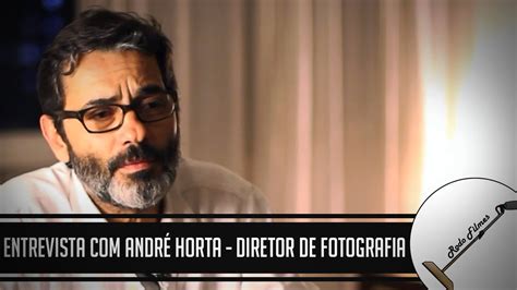 Maybe you would like to learn more about one of these? Entrevista com André Horta - Diretor de Fotografia - YouTube
