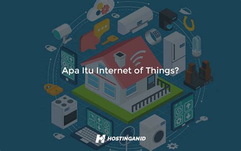 Sejarah iot, bagaimana iot bekerja, apa keuntungan dari iot dan masih banyak lagi. Apa Itu Internet of Things? | | Hostingan ID