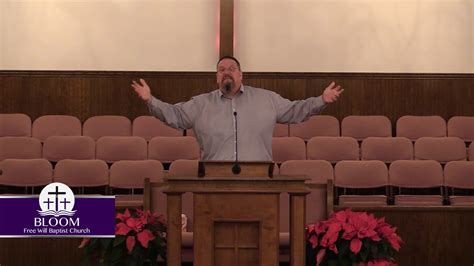 Growing your faith in the lord is rewarding when you have a faithful shepherd. Bloom Free Will Baptist Church 12-20-17 PM Service - YouTube