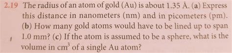 The atomic radius of a chemical element is the distance from the centre of the nucleus to the outermost shell of an electron. Solved: The Radius Of An Atom Of Gold (Au) Is About 1.35 A... | Chegg.com