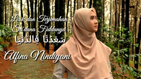 Posted by syecher mania on 9 desember 2019. Lirik dan Terjemahan Sa'duna Fiddunya (cover - Alfina Nindiyani) - YouTube