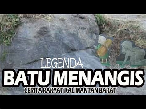 Ia kaget dan langsung menangis. LEGENDA BATU MENANGIS | Cerita Rakyat Kalimantan Barat ...