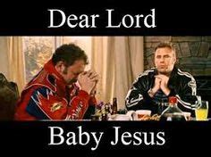 Best baby jesus quotes selected by thousands of our users! Ricky bobby | Favorite movie quotes | Pinterest | Ricky bobby, Humor and Memes