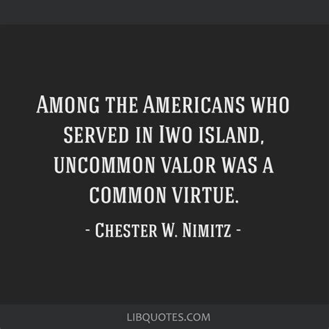 Quotations list about uncommon, abnormal and atypical captions for instagram citing eckhart tolle, johann wolfgang von goethe and unknown bizarre sayings. Among the Americans who served in Iwo island, uncommon valor was a common virtue.