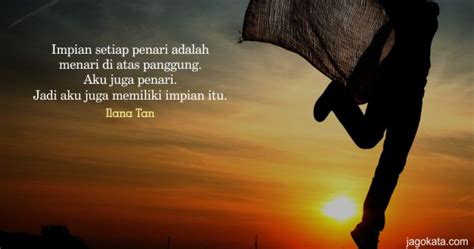 Quotes bahasa indonesia tentang motivasi dan kesuksesan. Ilana Tan Impian setiap penari adalah menari di atas ...