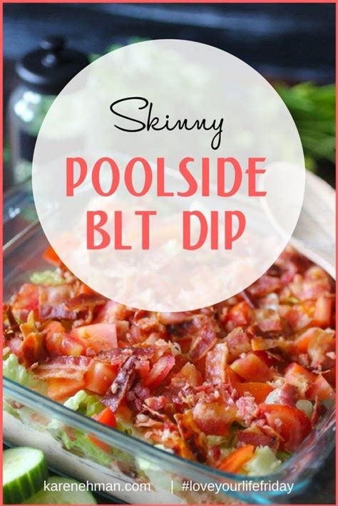 I will for sure be making this in the summer when i am actually poolside! Skinny Poolside BLT Dip by Dashing Dish for Love Your Life ...