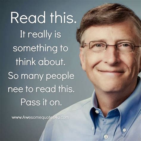 Just in case you are wondering, he holds only 4.5% of microsoft, and according to the bloomberg. Awesome Quotes: Words of Wisdom from Bill Gates. (A must ...