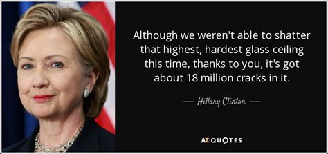 Hillary rodham clinton has never been entitled to the presidency, certainly not by virtue of marriage or gender, and although she is more than qualified my turn: Hillary Clinton quote: Although we weren't able to shatter ...