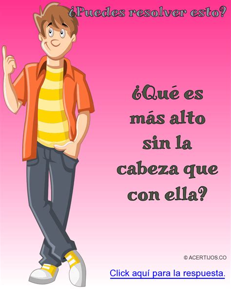 Si estas pasando tiempo con tus amigos, y no encuentran los retos divertidos ya se han convertido en un medio de distracción y diversión muy usual en las. Acertijos mentales Dificiles. ¿Qué es más alto sin la cabeza que con ella? Acertijos mentales ...