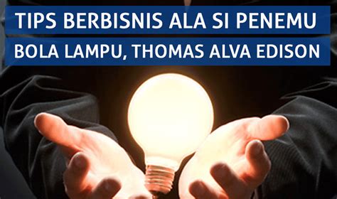 Thomas alva edison adalah penemu dari amerika dan merupakan satu dari penemu terbesar sepanjang sejarah. Tips Berbisnis Ala si Penemu Bola Lampu, Thomas Alva ...