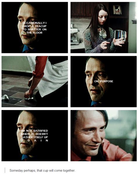 Hannibal lecter is the titular main antagonist of the nbc show hannibal. I think this teacup part was also a little about Will because when they first met Hannibal told ...