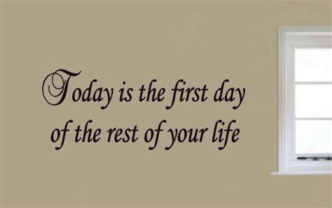 Today is the first day of the rest of your life. Today Is the First Day of the Rest of Your Life Inspirational Vinyl Wall Decals Motivational ...