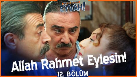 Allah rahmet eylesin=rest in peace. Allah rahmet eylesin! - Gençliğim Eyvah 12. Bölüm - YouTube