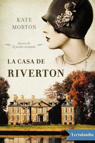 Magnífico retrato de los últimos esplendores de la aristocracia inglesa, un mundo de convenciones y secretos atravesado. La casa de Riverton | Kate Morton | Descargar epub y pdf ...