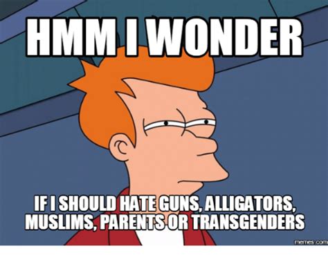 Well at least all, this is part 1 of it and they are great. HMM WONDER IFI HATEGUNS ALLIGATORS MUSLIMS PARENTSOR ...