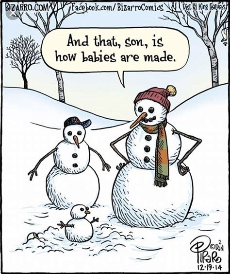 How bad is it for me to sleep in my contacts? And that, son, is how babies are made. ||| Snowmen lessons ...