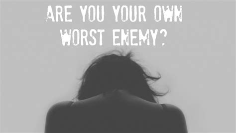 If so, then, like many people,. Are you your own worst enemy? | One Infinite Life