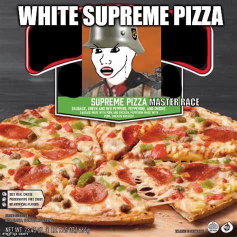 Founder of goytalk.com & host of goy talk live. Murdoch Chan's White Supreme Pizza - Imgflip