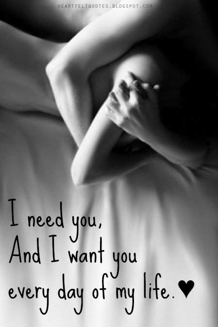 'i don't want whatever i want. I need you, And I want you every day of my life ...