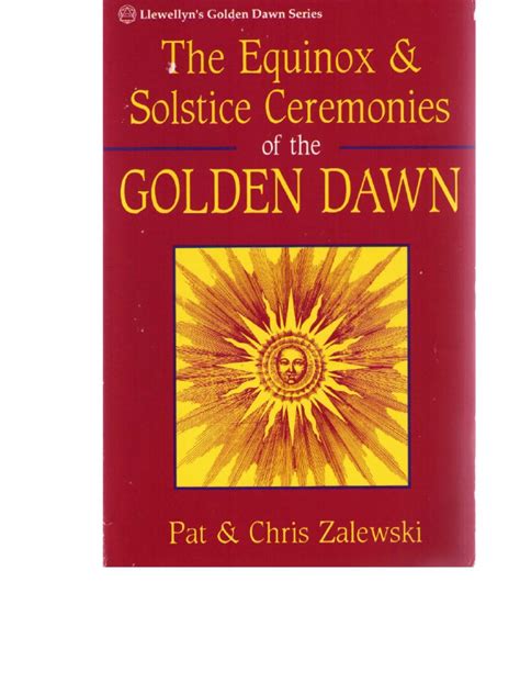 The golden dawn is a curriculum of study, a workbook to the great work, and. Zalewski - Equinox and Solstice Ceremonies of the Golden ...