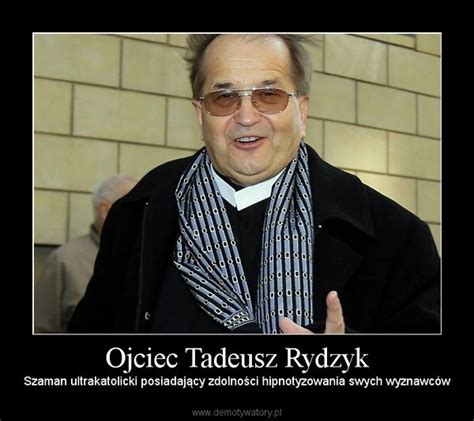 Father tadeusz rydzyk (polish pronunciation: Ojciec Tadeusz Rydzyk - Demotywatory.pl