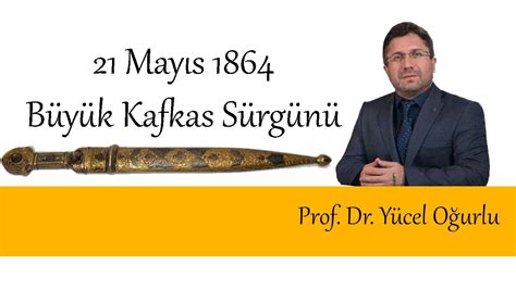 Bir millete yapılan haksızlıkların, katliamın ve tüm bunların dünya tarafından görmezden gelinmesinin anılmasıdır; 21 Mayıs 1864 Büyük Kafkas Sürgünü | Yücel Oğurlu - YouTube