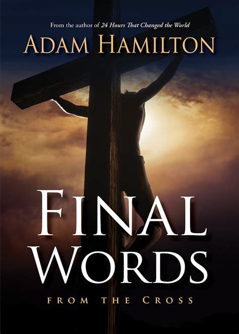 Adam hamilton's new book offers a roadmap for facing our fears with faith, one that leads readers to a life of courage and hope. Final Words From the Cross · Abingdon Press