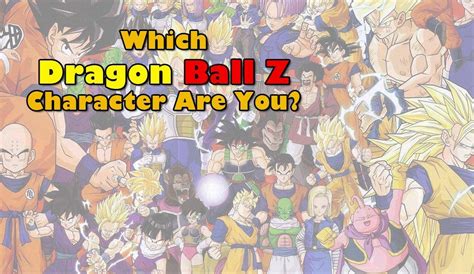 71 different dragon ball quizzes on jetpunk.com. Which Dragon Ball Z Character Are You?