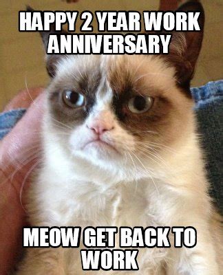 Happy 2 year work anniversary. Meme Creator - Funny HAPPY 2 year Work anniversary meow ...