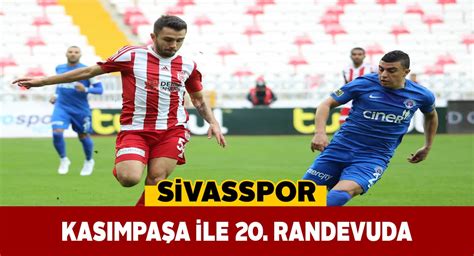 Based on the sivasspor and kasımpaşa sk statistics and current roster on 15. Sivasspor zorlu Kasımpaşa deplasmanında 3 puan arayacak