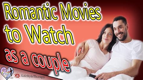 Here are the 15 best romantic movies you can. 7 Romantic Movies to Watch as a couple to improve Your ...