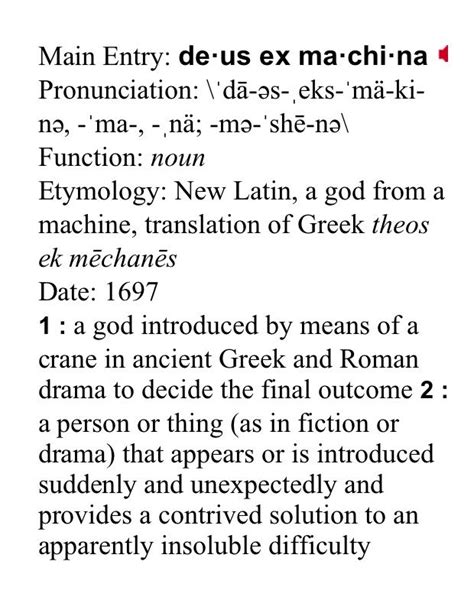 The expression originated as 'deus ex machina' from a latin translation as shown below and its modern meaning refer to a literary/artistic device used to solve apparently irresolvable situations ( as if by divine intervention). The Latin phrase deus ex machina, from deus, meaning "a ...