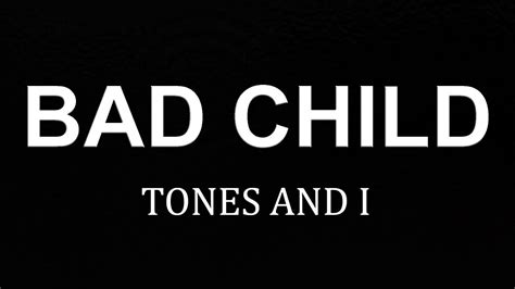 Official youtube channel for musician tones and i. Tones And I - Bad Child (Lyrics) - YouTube