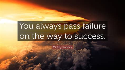 Mickey rooney — american actor born on september 23, 1920, died on april 06, 2014. Mickey Rooney Quote: "You always pass failure on the way ...