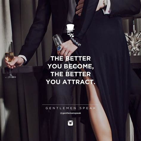 To see more motivational quotes on being a gentleman, read take life by the balls: The better way you think of yourself the better you ...