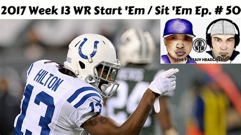 Your substitutes provide cover for unforeseen events like injuries and postponements by automatically replacing starting players who don't play in a gameweek. 2017 Fantasy Football - Week 13 Lineups WR Start/Sit ...