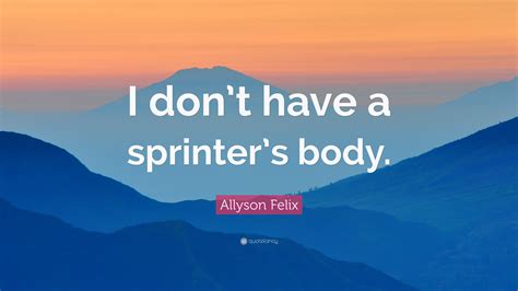 Apr 23, 2021 · the diversity dilemma 27:11. Allyson Felix Quote: "I don't have a sprinter's body." (7 ...